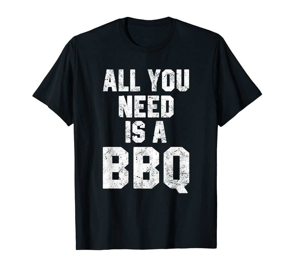 All You Need Is Bbq Funny Grill Grilling T-Shirt - Graphic Print Unisex - T-Shirt, Sweatshirt, Hoodie