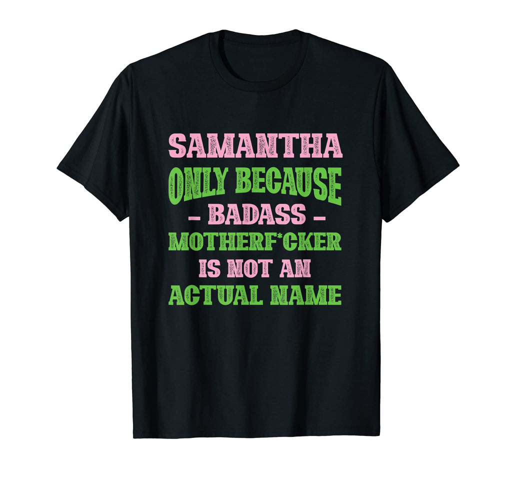 Badass Samantha Name Unique Nickname T-Shirt - Custom Art Print Unisex - T-Shirt, Sweatshirt, Hoodie