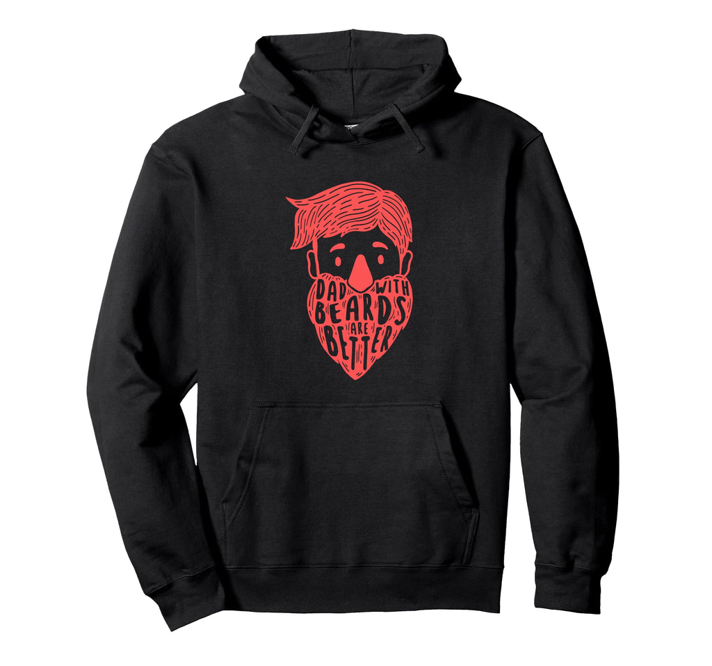 Dads Beards Are Better Bearded Dad Hoodie - Fun Novelty Design Men Women - T-Shirt, Sweatshirt, Hoodie