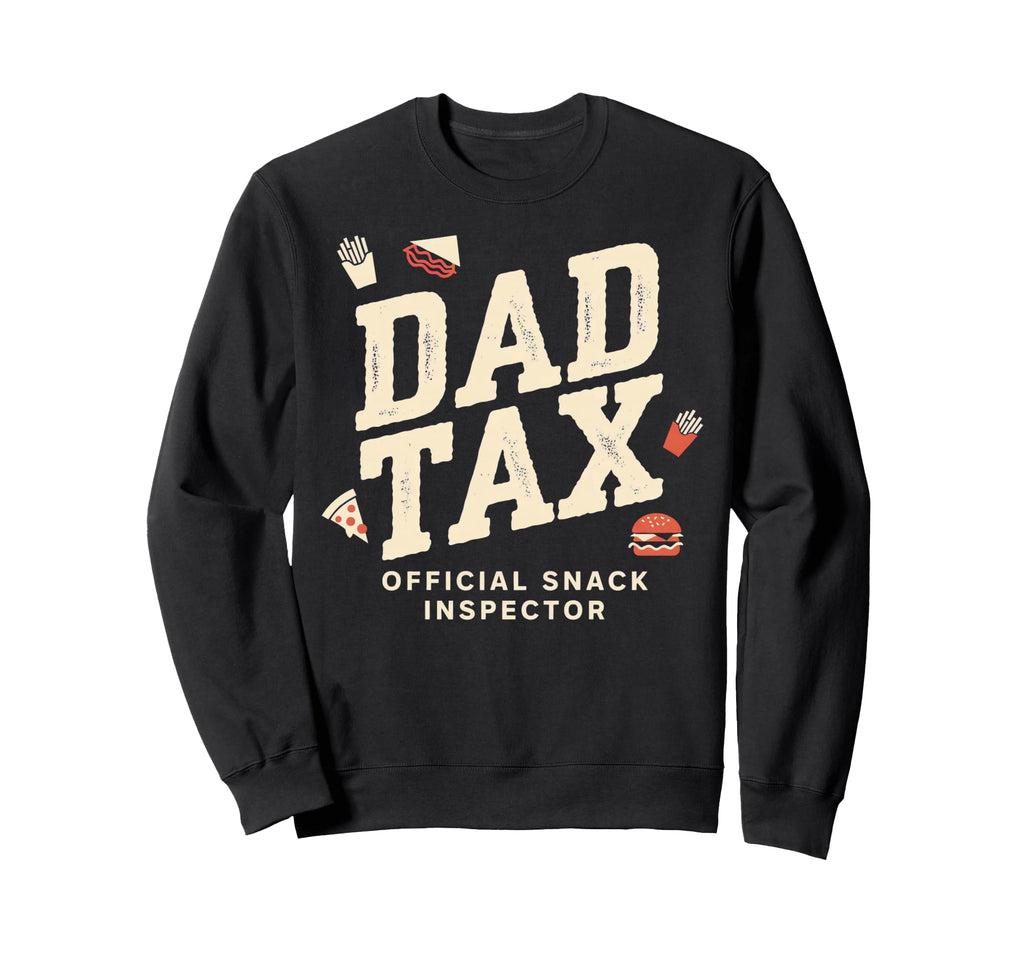 Dad Tax Definition Funny Sweatshirt - Casual Everyday Wear Men Women - T-Shirt, Sweatshirt, Hoodie