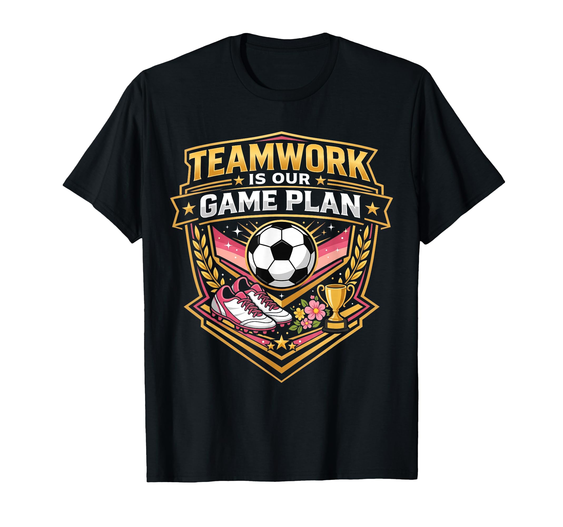 Teamwork Is Our Game Plan Team Soccer T-Shirt - Graphic Print Unisex - T-Shirt, Sweatshirt, Hoodie