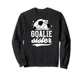 Soccer Goalie Sister Soccer Sweatshirt - Aesthetic Graphic for Adults - T-Shirt, Sweatshirt, Hoodie