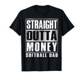 Softball Dad Straight Outta Money T-Shirt - Casual Everyday Wear Men Women - T-Shirt, Sweatshirt, Hoodie