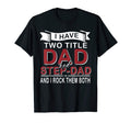 I Have Two Titles Dad And Step Dad T-Shirt - Custom Art Print Men Women - T-Shirt, Sweatshirt, Hoodie