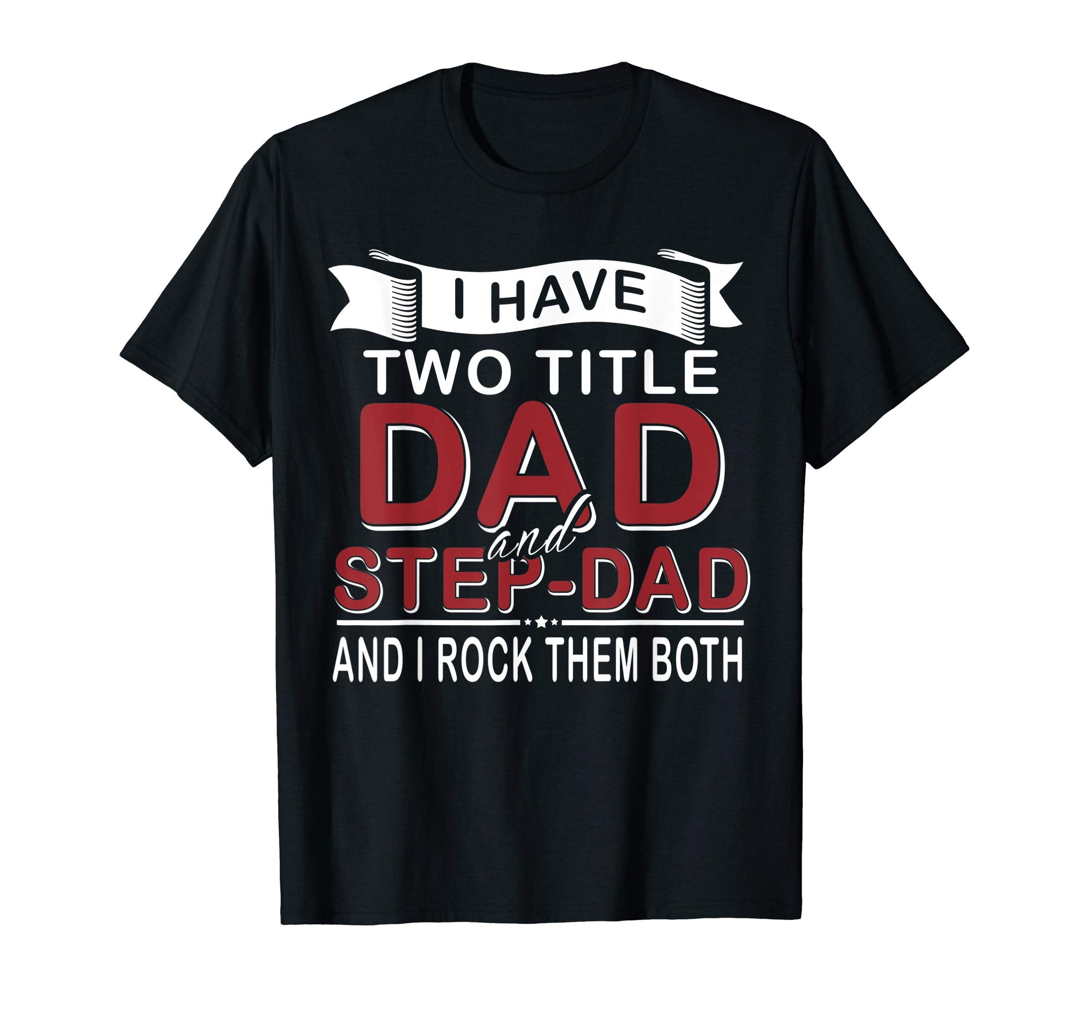 I Have Two Titles Dad And Step Dad T-Shirt - Custom Art Print Men Women - T-Shirt, Sweatshirt, Hoodie