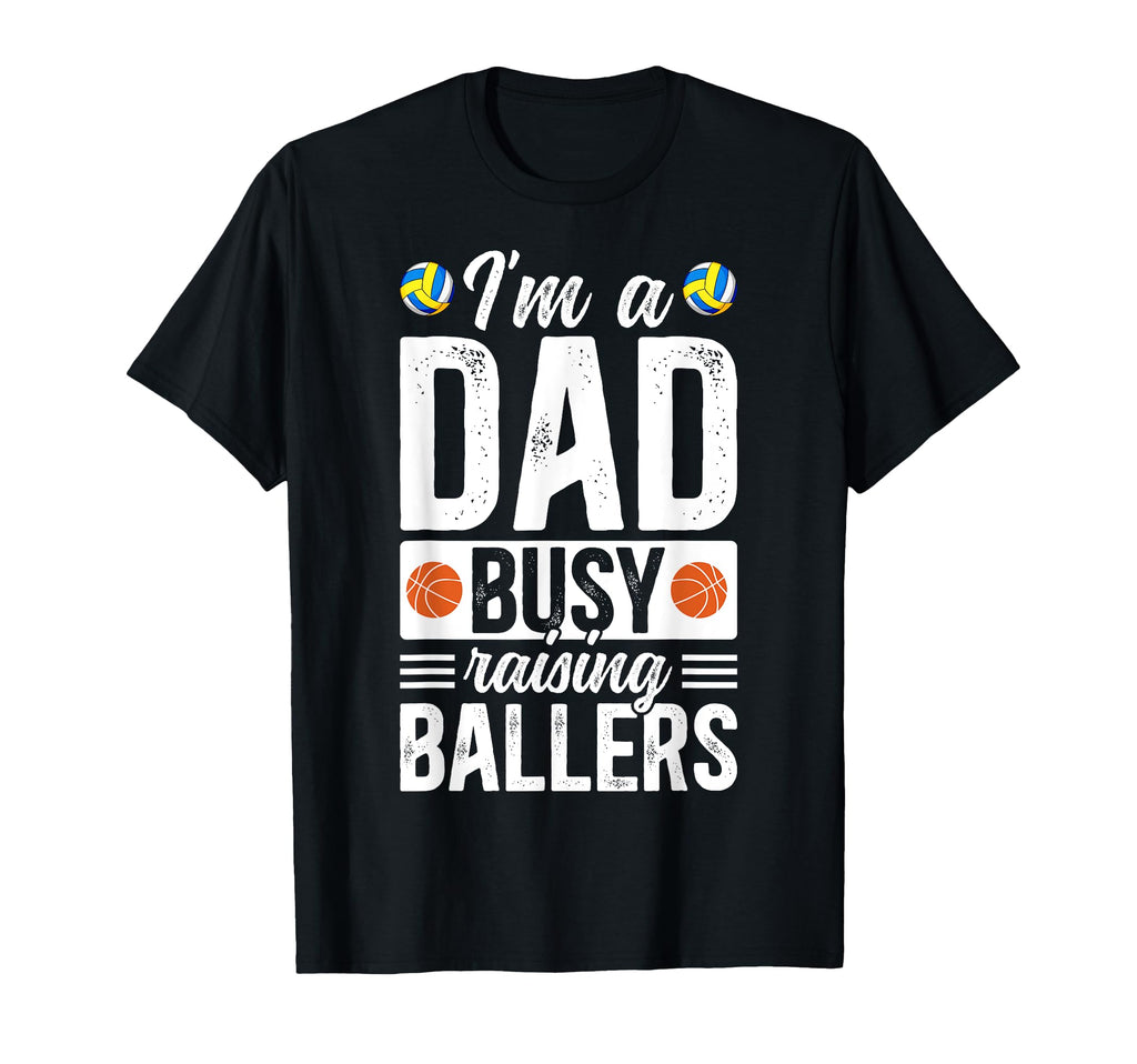 Im Dad Busy Raising Ballers Basketball T-Shirt - Graphic Print Unisex - T-Shirt, Sweatshirt, Hoodie