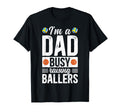 Im Dad Busy Raising Ballers Basketball T-Shirt - Graphic Print Unisex - T-Shirt, Sweatshirt, Hoodie
