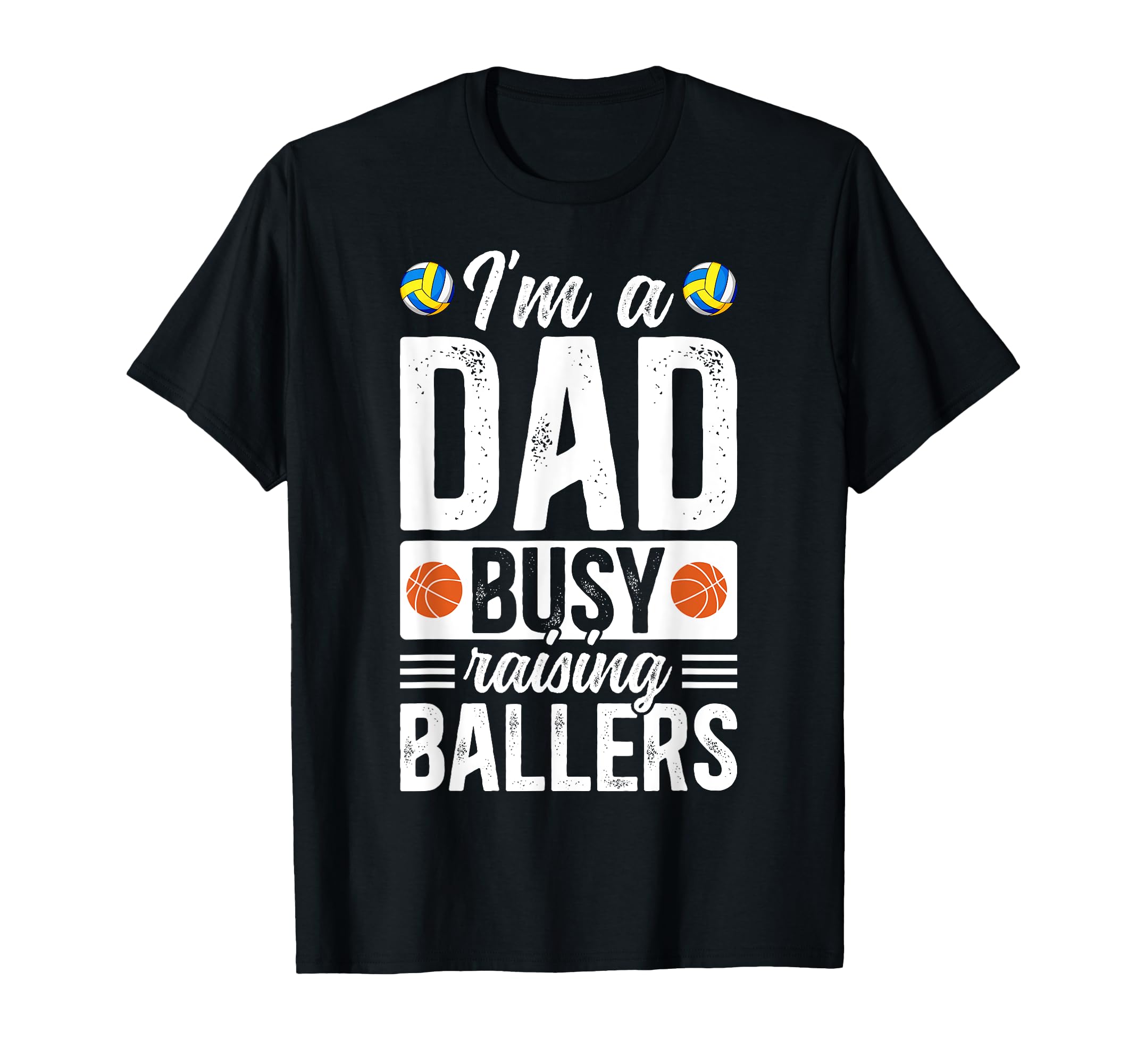 Im Dad Busy Raising Ballers Basketball T-Shirt - Graphic Print Unisex - T-Shirt, Sweatshirt, Hoodie