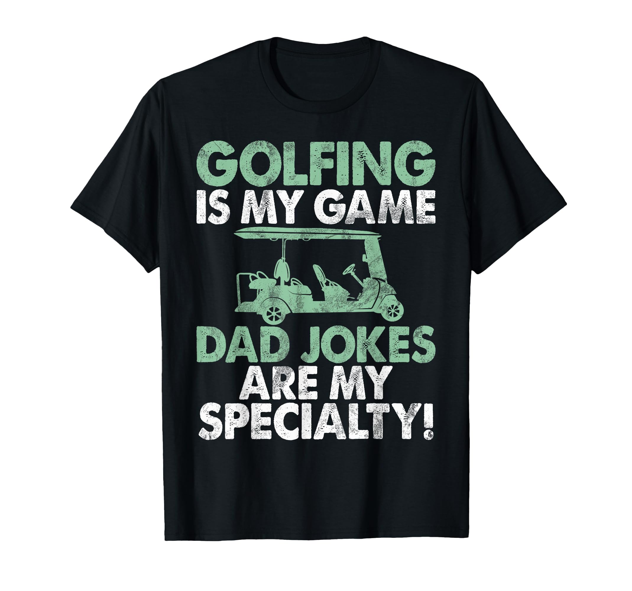 Golfing Is My Game Dad Jokes Are T-Shirt - Casual Everyday Wear Men Women - T-Shirt, Sweatshirt, Hoodie