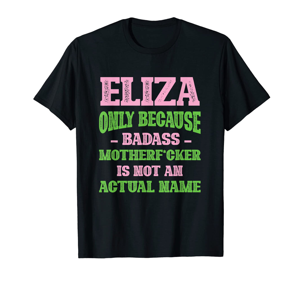 Badass Eliza Name Unique Nickname T-Shirt - Unique Graphic Men Women - T-Shirt, Sweatshirt, Hoodie
