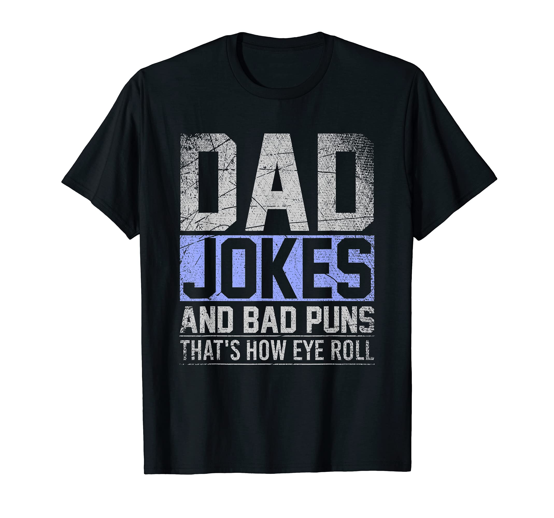 Mens Dad Jokes And Bad Puns Thats T-Shirt - Fun Novelty Design Men Women - T-Shirt, Sweatshirt, Hoodie
