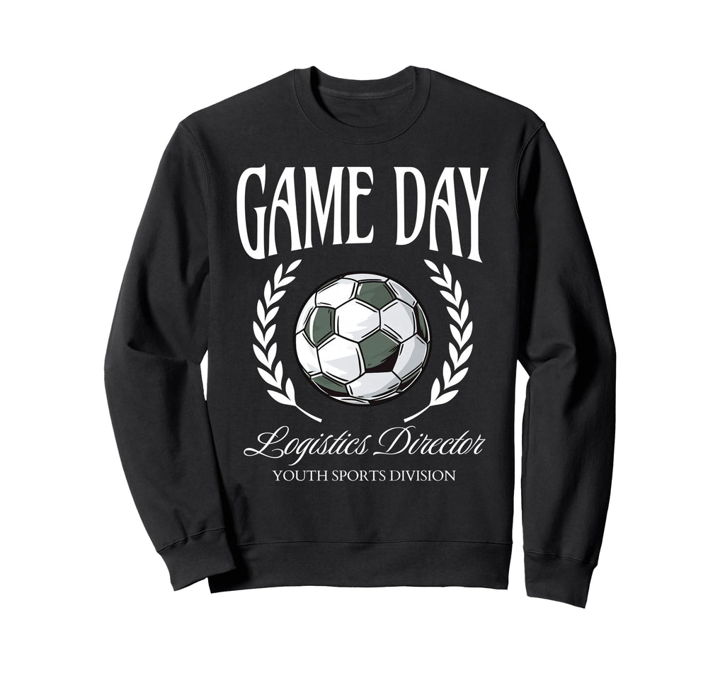 Game Day Logistics Director Sweatshirt - Fun Novelty Design Men Women - T-Shirt, Sweatshirt, Hoodie