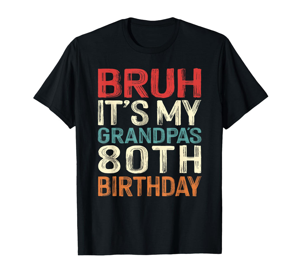 Bruh Its My Grandpas 80Th Birthday T-Shirt - Aesthetic Graphic Men Women - T-Shirt, Sweatshirt, Hoodie