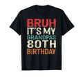 Bruh Its My Grandpas 80Th Birthday T-Shirt - Aesthetic Graphic Men Women - T-Shirt, Sweatshirt, Hoodie