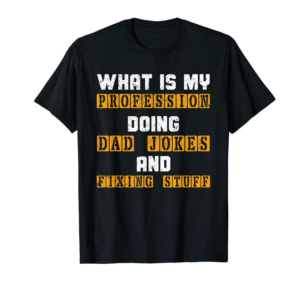 What Is My Profession Doing Dad T-Shirt - Aesthetic Graphic for Adults - T-Shirt, Sweatshirt, Hoodie