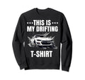 Drifting Car Race Funny Dad Street Sweatshirt - Unique Graphic Unisex - T-Shirt, Sweatshirt, Hoodie