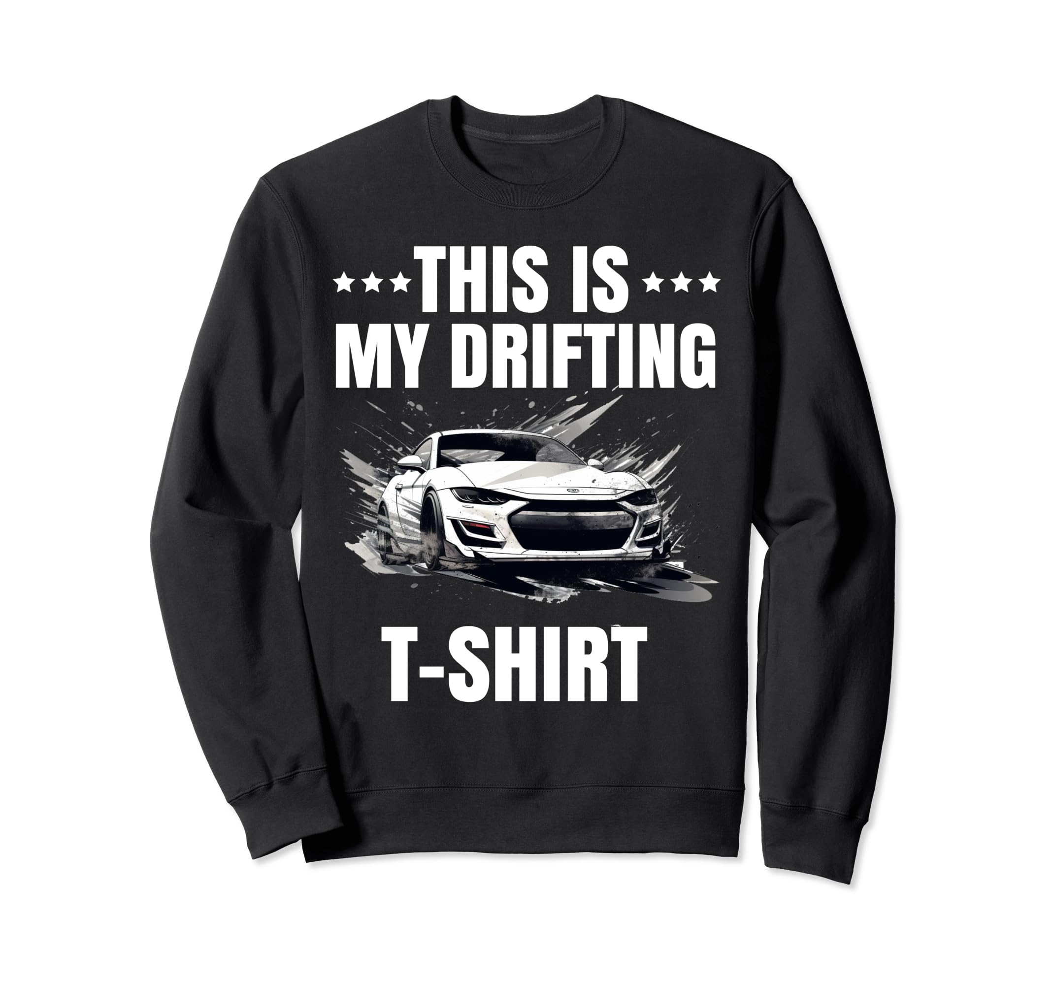Drifting Car Race Funny Dad Street Sweatshirt - Unique Graphic Unisex - T-Shirt, Sweatshirt, Hoodie