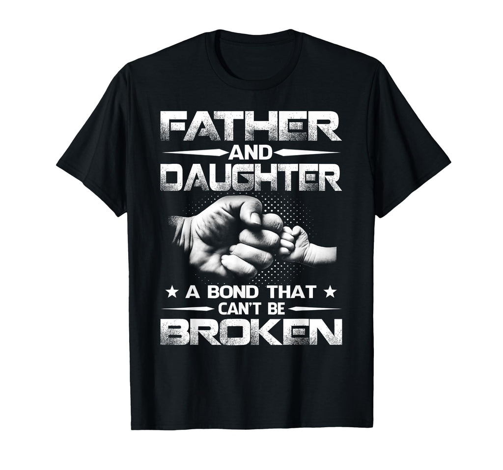 Father And Daughter Bond That Cant T-Shirt - Casual Everyday Wear Unisex - T-Shirt, Sweatshirt, Hoodie