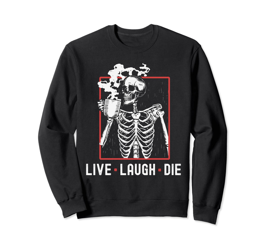 Fun Live Laugh Die Funny Sweatshirt - Fun Novelty Design for Adults - T-Shirt, Sweatshirt, Hoodie