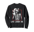 Fun Live Laugh Die Funny Sweatshirt - Fun Novelty Design for Adults - T-Shirt, Sweatshirt, Hoodie