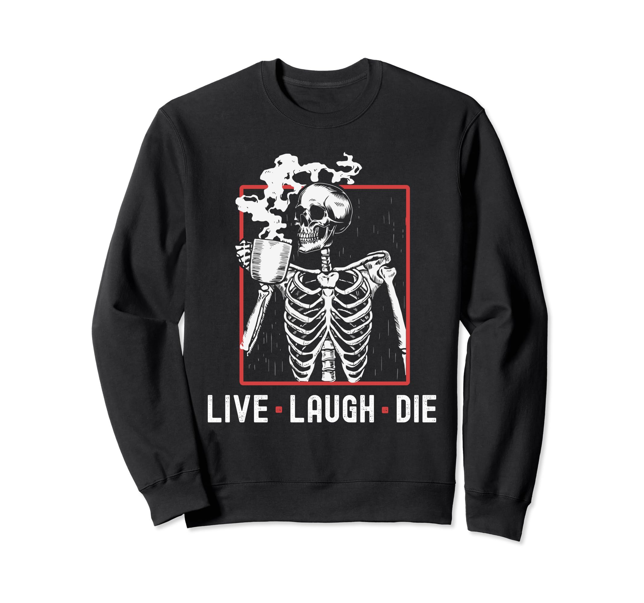 Fun Live Laugh Die Funny Sweatshirt - Fun Novelty Design for Adults - T-Shirt, Sweatshirt, Hoodie