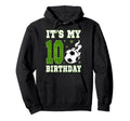 Its My 10Th Birthday Soccer 10 Years Old Hoodie - Custom Art Print Unisex - T-Shirt, Sweatshirt, Hoodie