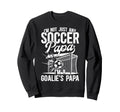 Im Soccer Goalie Papa Soccer Sweatshirt - Trendy Graphic for Adults - T-Shirt, Sweatshirt, Hoodie
