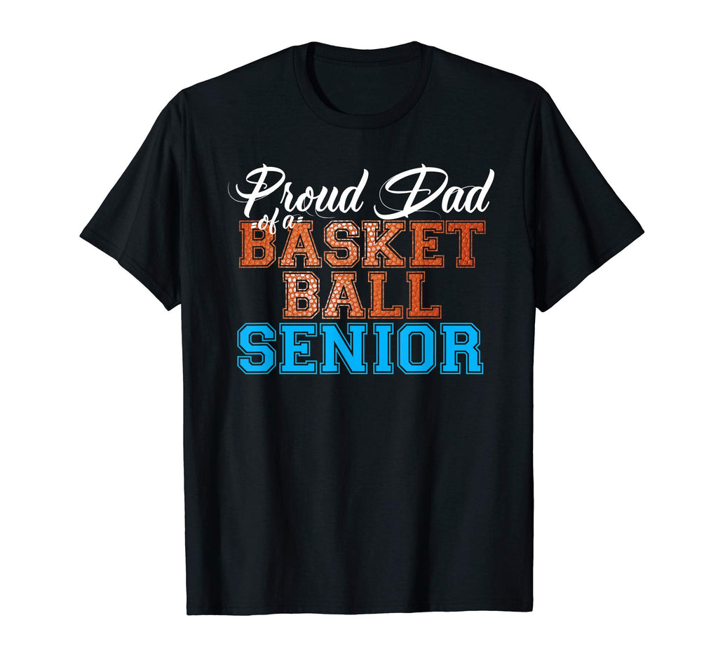Proud Dad Basketball Senior Basketball T-Shirt - Aesthetic Graphic Unisex - T-Shirt, Sweatshirt, Hoodie