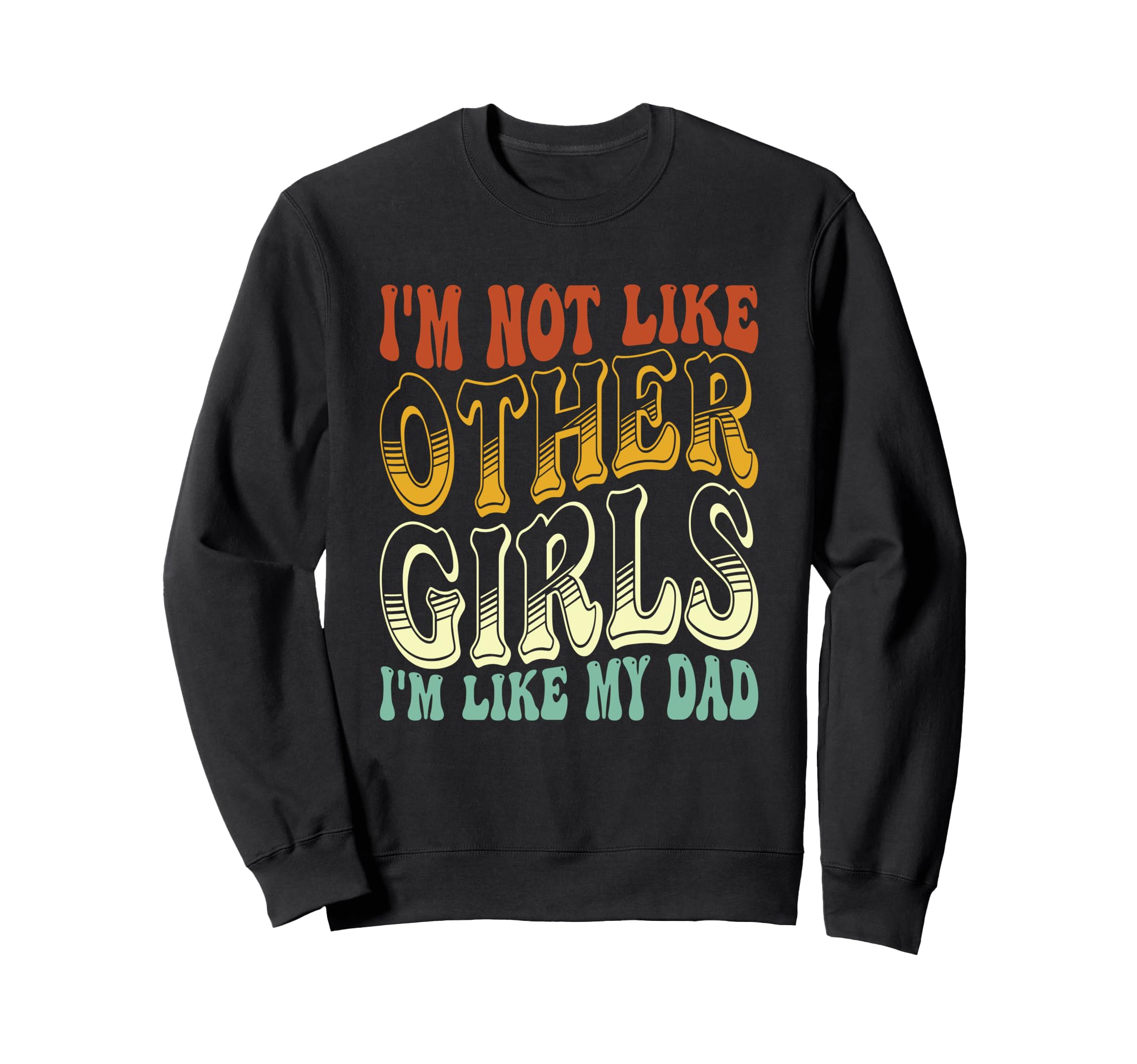 Im Not Like Other Im Like Dad Proud Sweatshirt - Fun Novelty Design Unisex - T-Shirt, Sweatshirt, Hoodie