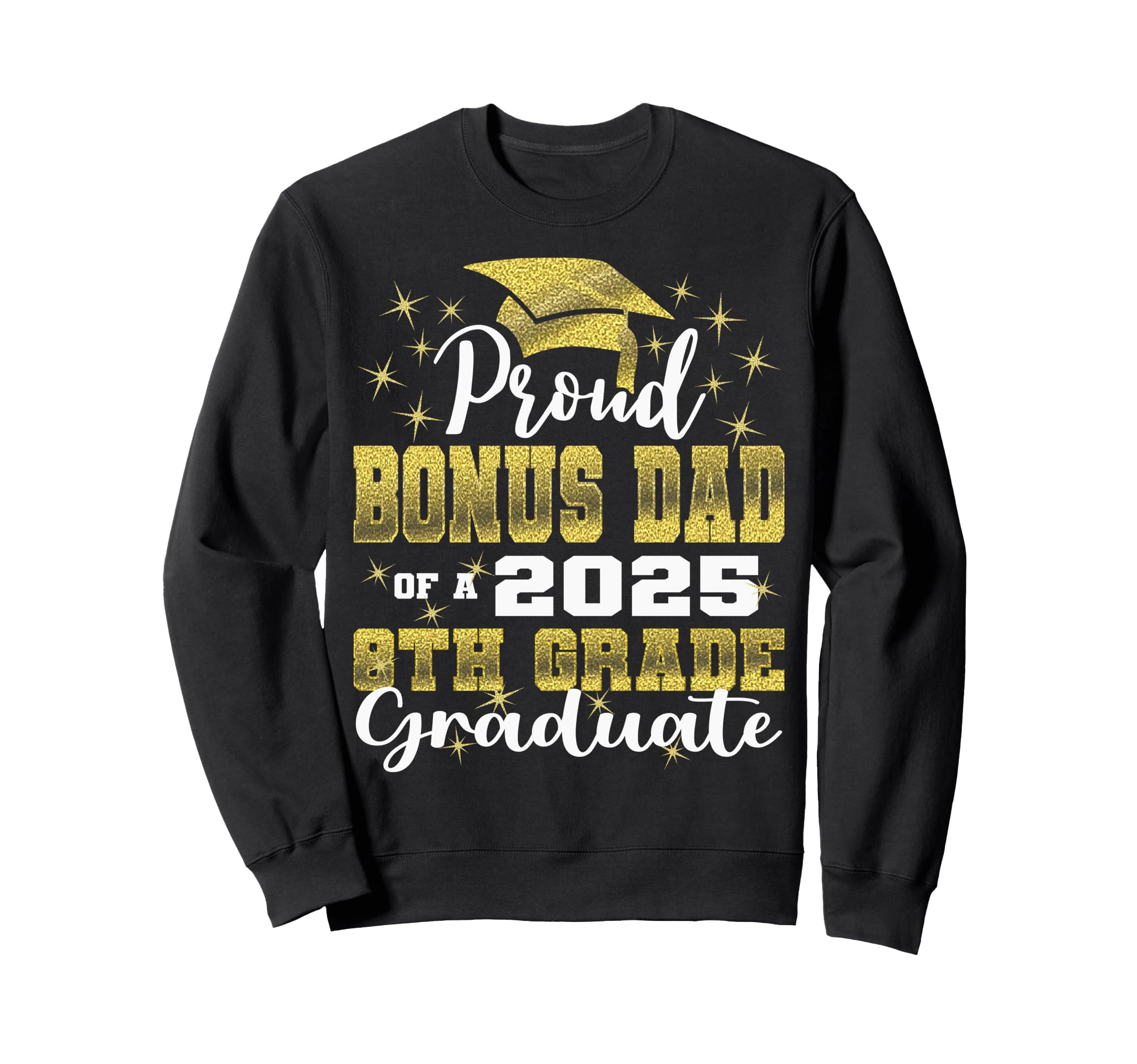 Proud Bonus Dad 2025 8Th Grade Graduate Sweatshirt - Graphic Print Unisex - T-Shirt, Sweatshirt, Hoodie