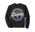 Proud New Daddy Its Dad To Be Sweatshirt - Custom Art Print for Adults - T-Shirt, Sweatshirt, Hoodie