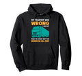 Sarcastic Trucker Truckers Driver Hoodie - Fun Novelty Design for Adults - T-Shirt, Sweatshirt, Hoodie