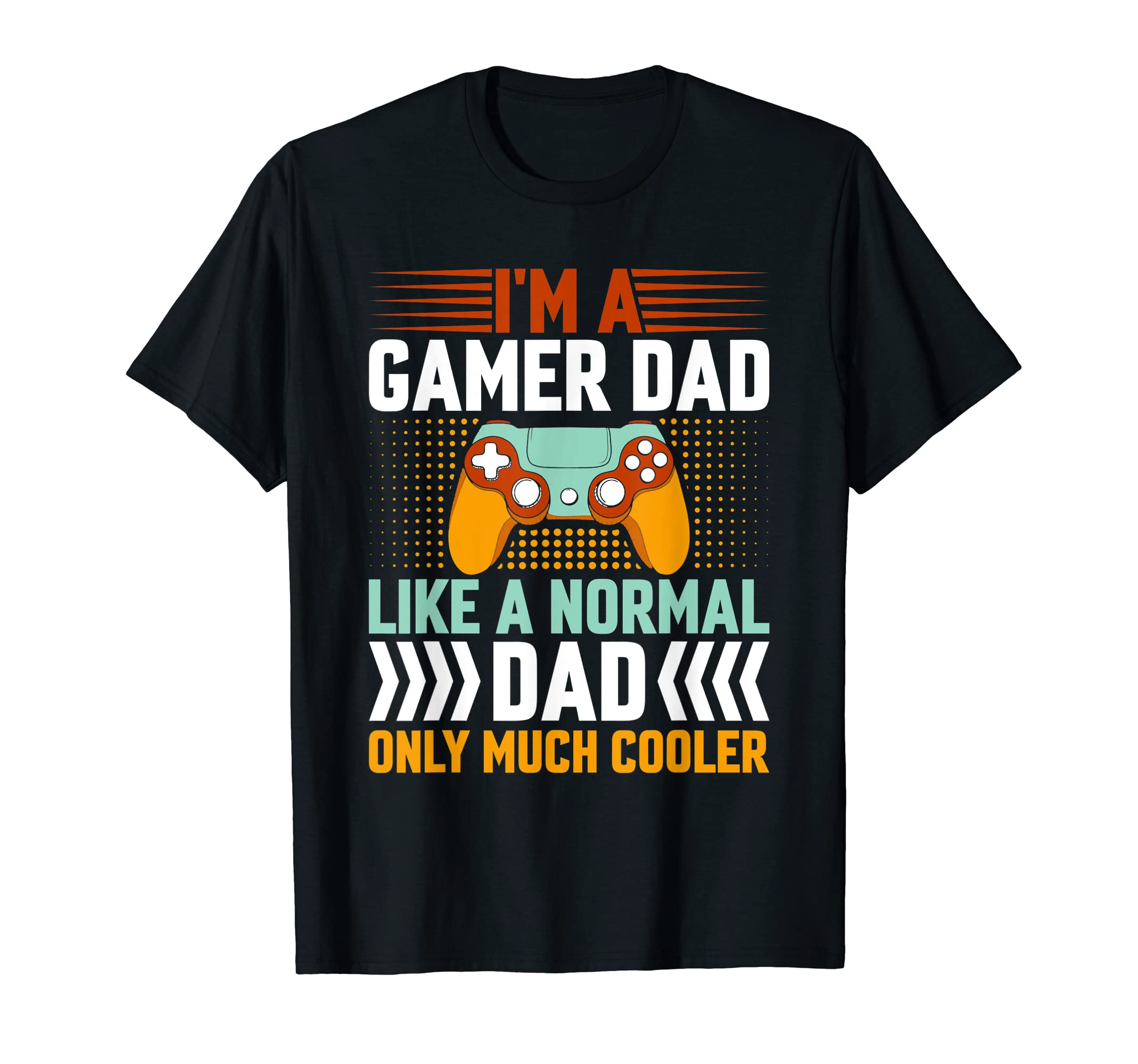 Gamer Dad Like Normal Dad Only Cooler T-Shirt - Trendy Graphic Men Women - T-Shirt, Sweatshirt, Hoodie