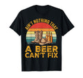 Aint Nothing That Beer Cant Fix T-Shirt - Novelty Apparel for Adults - T-Shirt, Sweatshirt, Hoodie