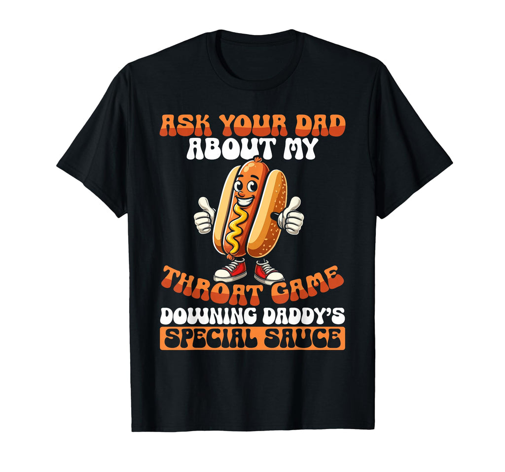 Ask Your Dad About My Throat Game T-Shirt - Minimalist Print Unisex - T-Shirt, Sweatshirt, Hoodie