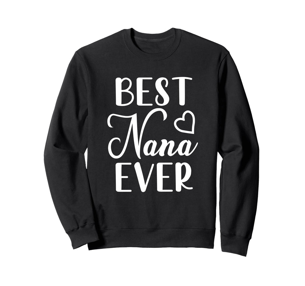 Best Nana Ever Grandma Sweatshirt - Casual Everyday Wear for Adults - T-Shirt, Sweatshirt, Hoodie