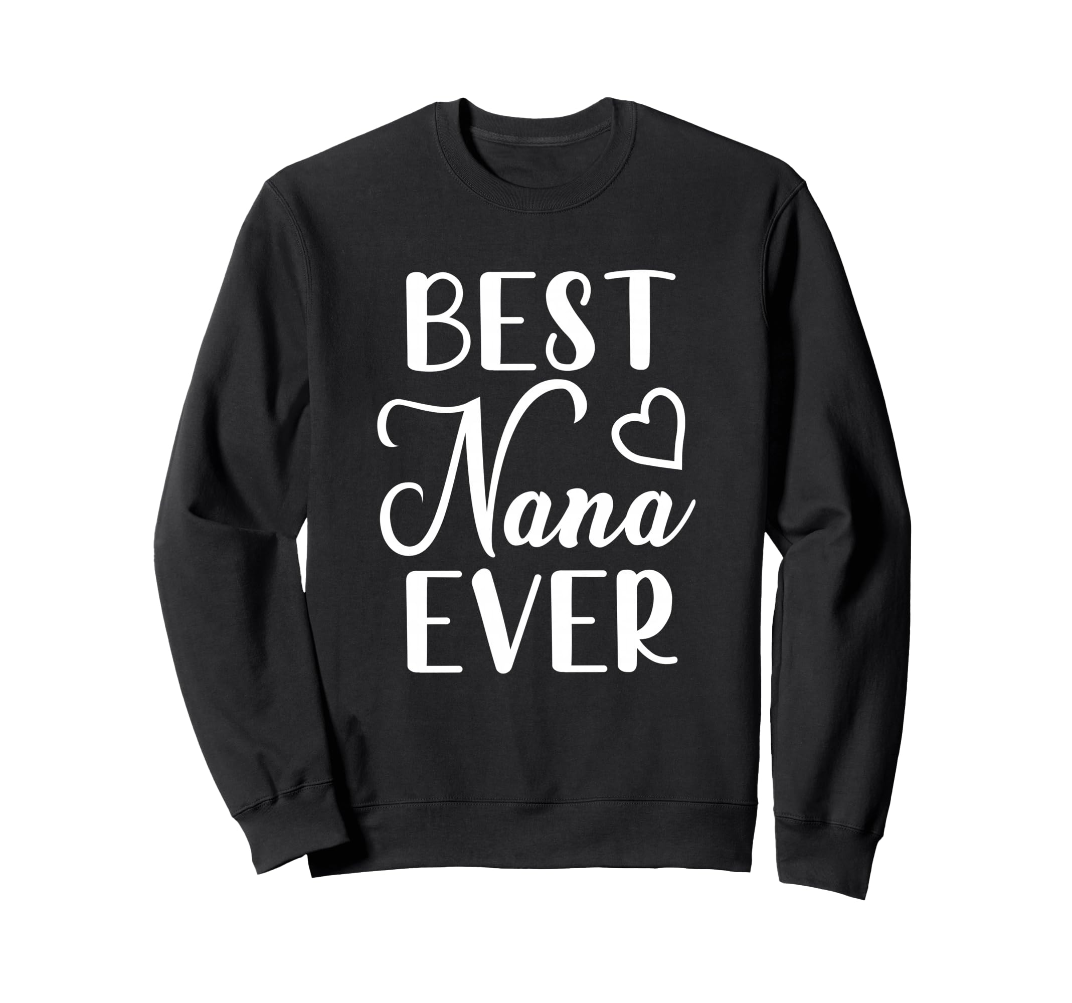 Best Nana Ever Grandma Sweatshirt - Casual Everyday Wear for Adults - T-Shirt, Sweatshirt, Hoodie