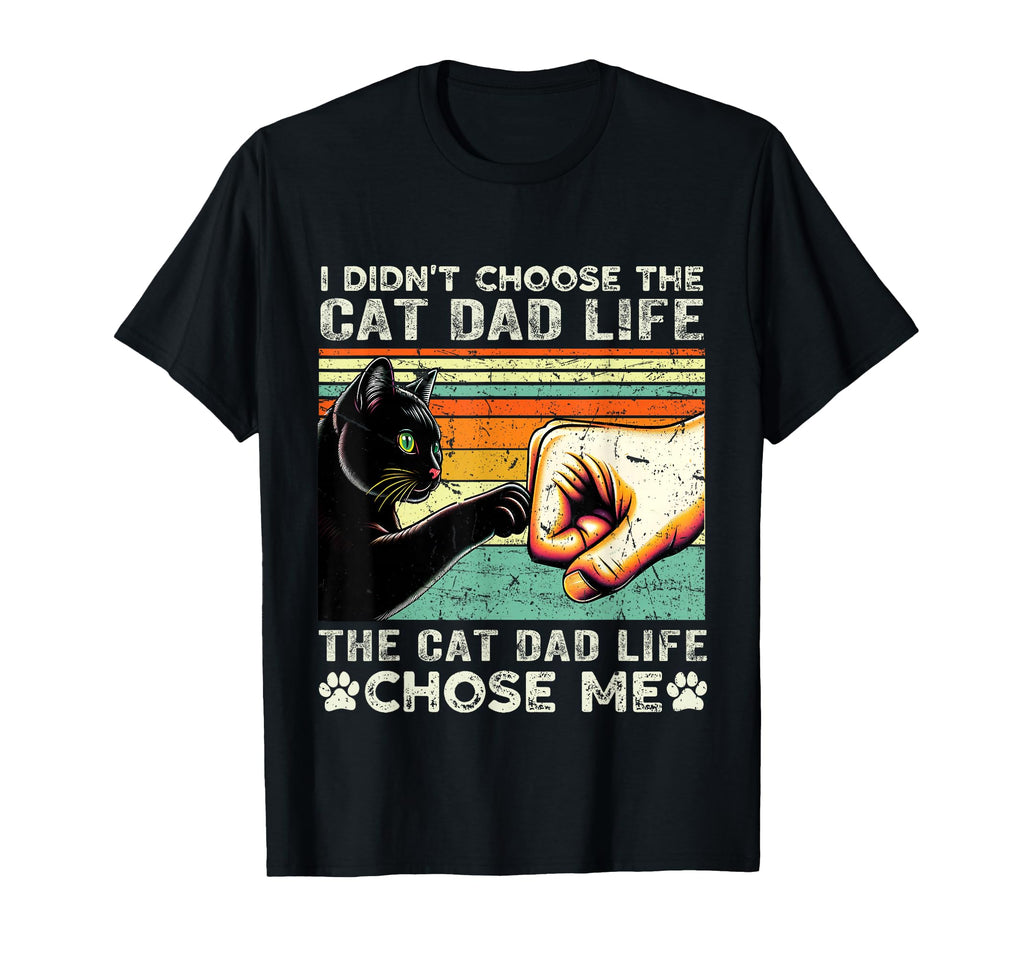 I Didnt Choose Cat Dad Life Funny Cat T-Shirt - Trendy Graphic Unisex - T-Shirt, Sweatshirt, Hoodie