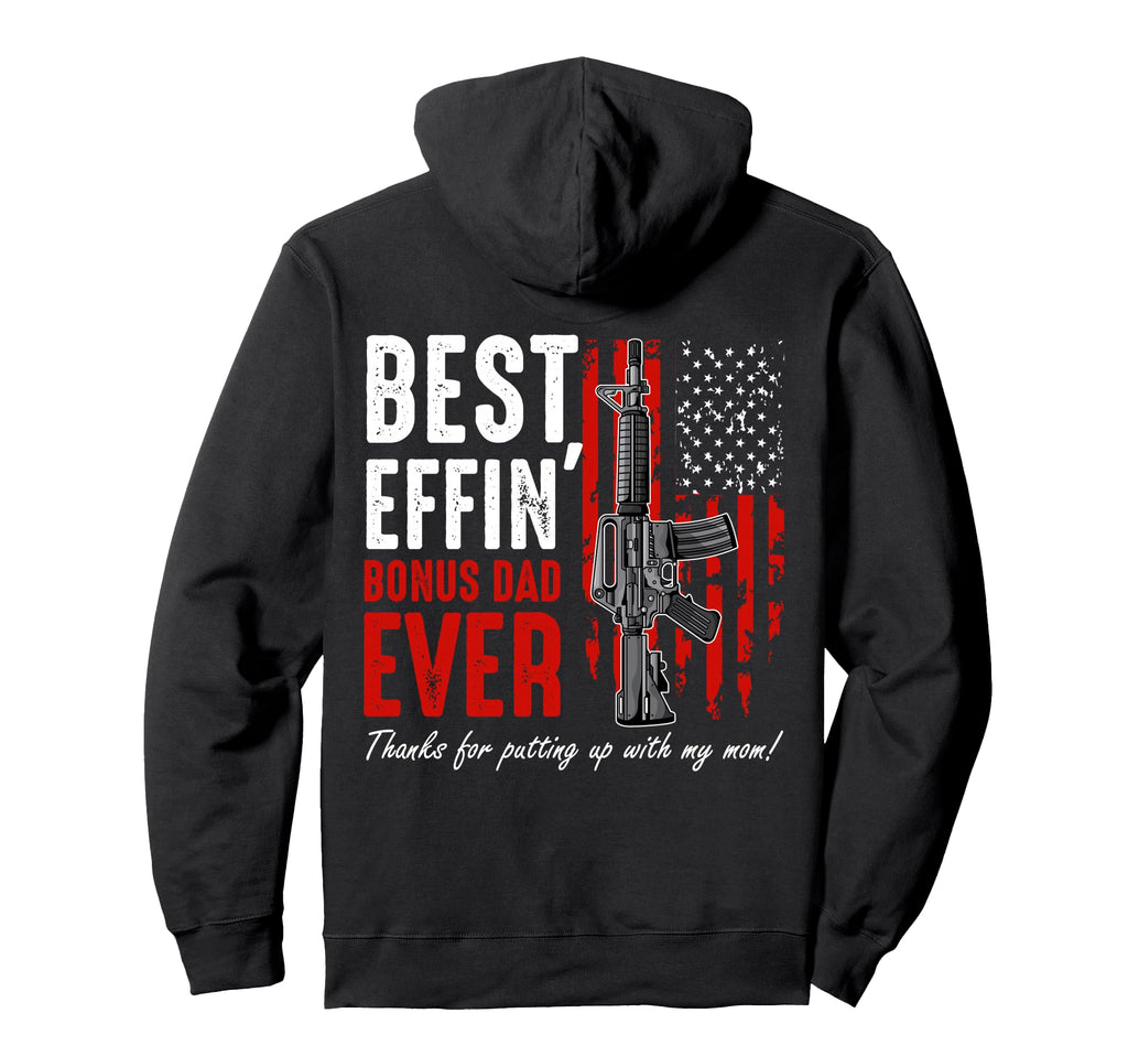 Best Effin Bonus Dad Ever Proud Hoodie - Fun Novelty Design Men Women - T-Shirt, Sweatshirt, Hoodie