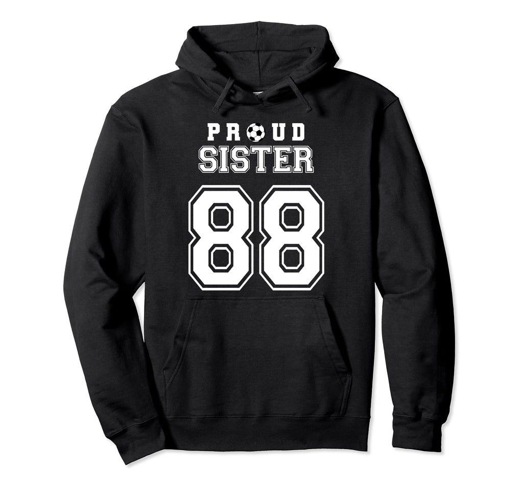 Number 88 Custom Proud Soccer Futbol Sister Hoodie - Unique Graphic Unisex - T-Shirt, Sweatshirt, Hoodie