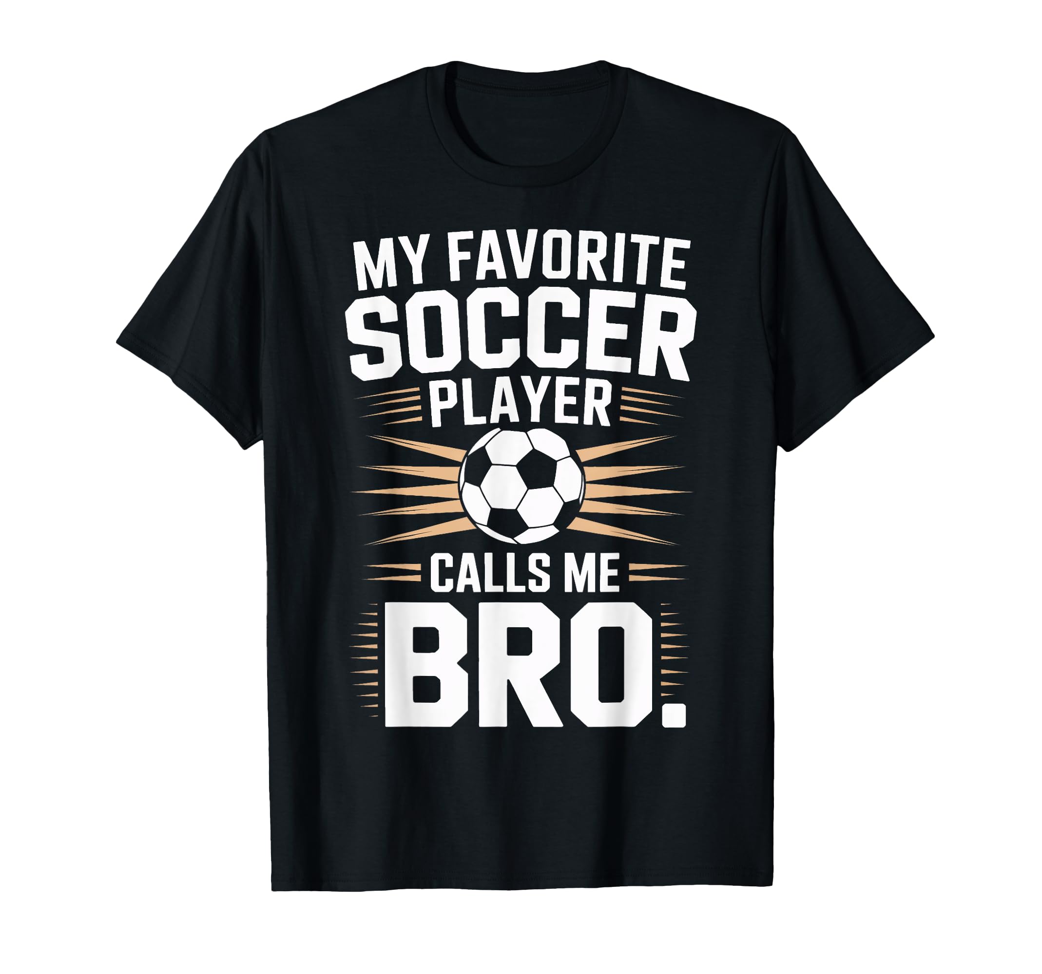 Funny Soccer Player Calls Me Bro Soccer T-Shirt - Unique Graphic Unisex - T-Shirt, Sweatshirt, Hoodie