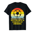 Weekend Forecast Soccer Drinking Football T-Shirt - Novelty Apparel Unisex - T-Shirt, Sweatshirt, Hoodie