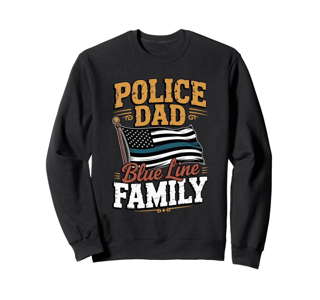 Police Dad Blue Line Family Law Sweatshirt - Trendy Graphic for Adults - T-Shirt, Sweatshirt, Hoodie