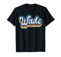 Wade First Name 70S 80S Personalized T-Shirt - Streetwear Style Unisex - T-Shirt, Sweatshirt, Hoodie