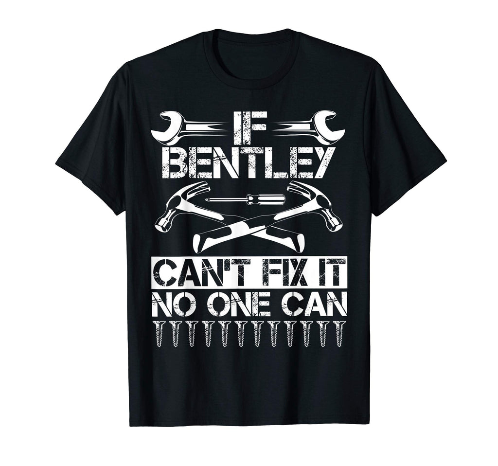 Bentley Fix It Funny Birthday T-Shirt - Casual Everyday Wear Unisex - T-Shirt, Sweatshirt, Hoodie