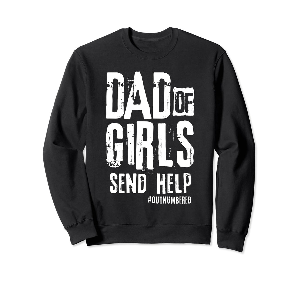 Dad Send Help Sweatshirt - Fun Novelty Design Unisex - T-Shirt, Sweatshirt, Hoodie