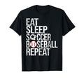 Eat Sleep Soccer Baseball Repeat Funny T-Shirt - Graphic Print Unisex - T-Shirt, Sweatshirt, Hoodie