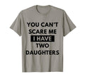 You Cant Scare Me I Have 2 Daughters T-Shirt - Unique Graphic for Adults - T-Shirt, Sweatshirt, Hoodie