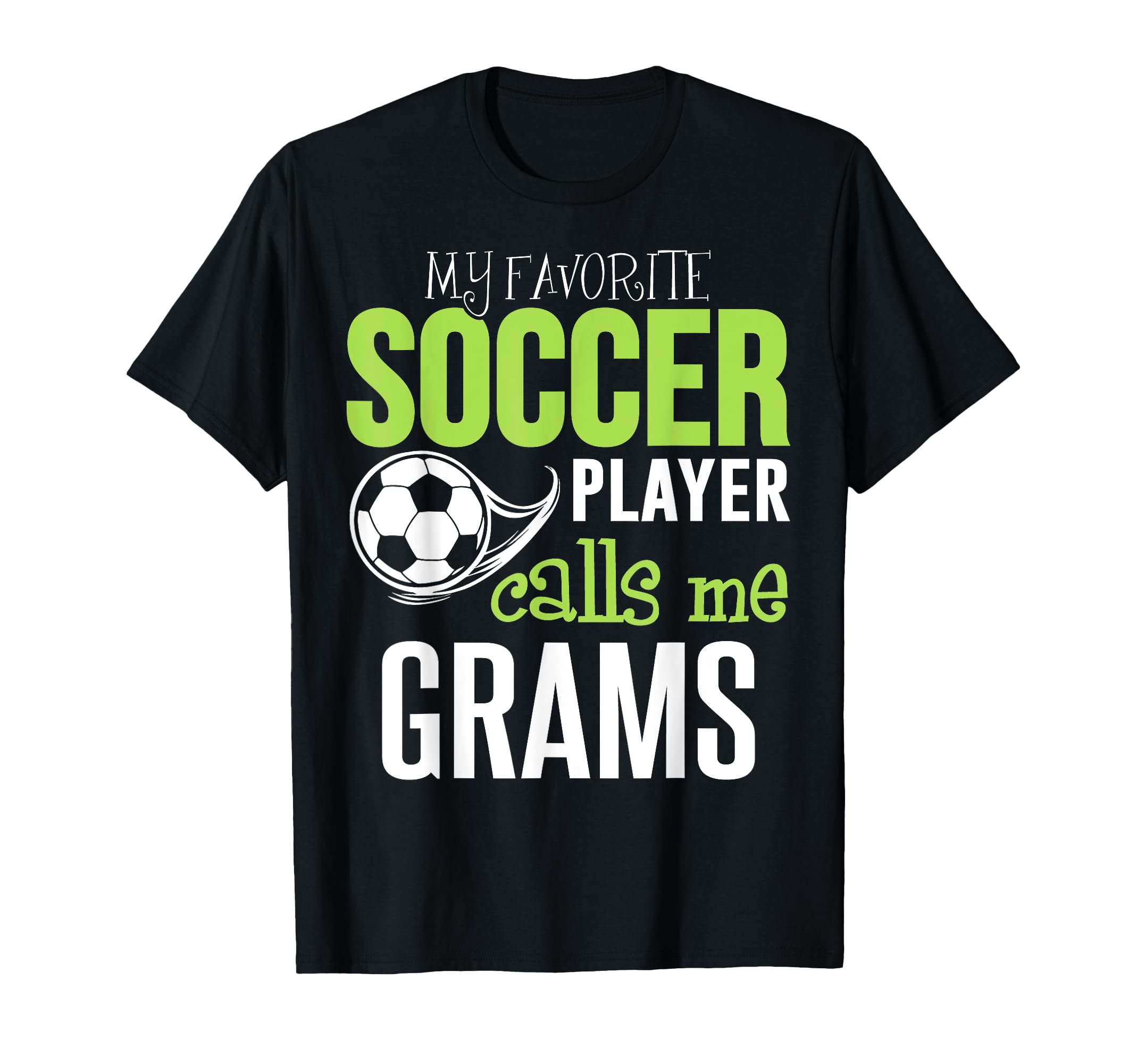 Soccer Grams My Favorite Player Calls Me T-Shirt - Custom Art Print Unisex - T-Shirt, Sweatshirt, Hoodie