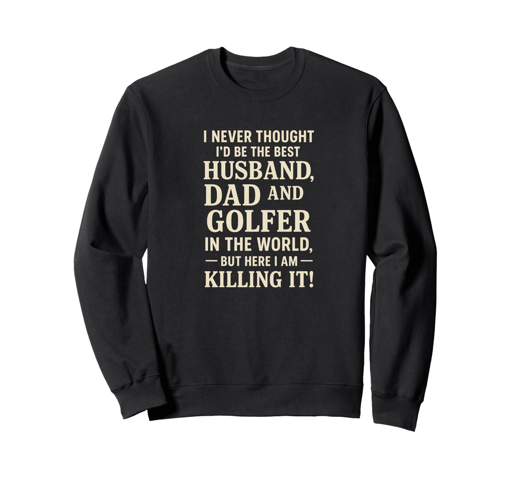 Best Husband Dad Golfer Funny Fathers Sweatshirt - Novelty Apparel Unisex - T-Shirt, Sweatshirt, Hoodie